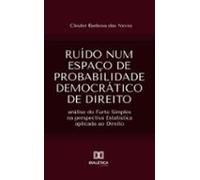 Ruído Num Espaço De Probabilidade Democrático De Direito (ebook)