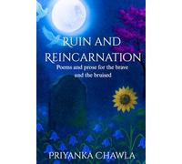 Ruin and Reincarnation: Poems and prose for the brave and the bruised