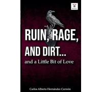 RUIN, RAGE, AND DIRT ...and a Little Bit of Love
