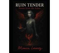 Ruin Tender: Poems From The Ashes: Poems on heartbreak, survival, and the tenderness of ruin