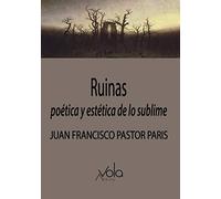 Ruinas: poética y estética de lo sublime | Juan Francisco Pastor Paris