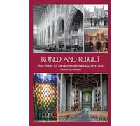 Ruined and Rebuilt: The Story of Coventry Cathedral 1939-1962