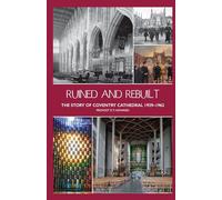 Ruined and Rebuilt: The Story of Coventry Cathedral 1939-1962