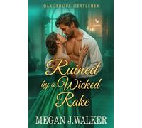 Ruined by a Wicked Rake: A Historical Steamy Regency Romance Novel (Dangerous Gentlemen)