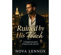 Ruined by His Touch: A dangerous game of desire and control