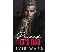 Ruined by My Ex's Dad: An Age Gap, Billionaire Romance