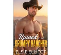 Ruined by the Grumpy Rancher: A Small Town Enemies to Lovers Romance (Copper River Cowboys)