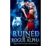 RUINED BY THE ROGUE ALPHA: A werewolf paranormal shifter romance (Rejected Mates: Mating Games Party)