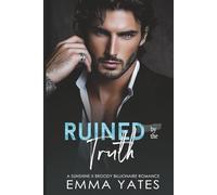 Ruined by the Truth: A steamy Sunshine Broody Billionaire Romance