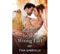 Ruined By The Wrong Earl: Scandal in the wrong man’s bed! A Regency romance for fans of convenient marriages and opposites attract! New in 2026: Book 1 (Daughters of Scandal)