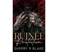 Ruinée Par La Protection: Proximité Forcée Seconde Chance Romance Mafieuse