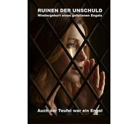 RUINEN DER UNSCHULD: Wiedergeburt eines gefallenen Engels (Auch der Teufel war ein Engel): 11 (Wie die KI das lieben lernte)