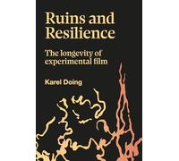 Ruins and Resilience: The Longevity of Experimental Film (Goldsmiths Press / Sonics Series)