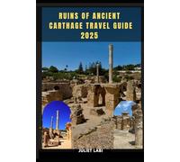 RUINS OF ANCIENT CARTHAGE TRAVEL GUIDE 2025 (THE TRAVELING EYE FOR DIFFERENT DESTINATION ACROSS THE CONTINENT)