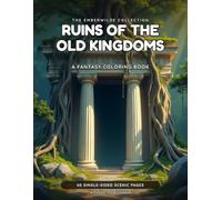 Ruins of the Old Kingdoms: A Fantasy Adult Coloring Book · 60 Single-Sided Scenes of Lost Cities, Overgrown Temples & Forgotten Halls (The Emberwilde Collection)