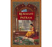 Rukmani Patram: The Divine Letter of Goddess Rukmani: Original Hindi Shlokas with English Translation, Meaning & Devotional Commentary to Lord Shri Krishna