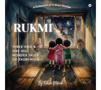RUKMI, Three Kids and One Hill; Wonder Tales of Kadri Hills: A Collection of 11 Short Stories
