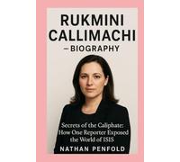 Rukmini Callimachi-Biography: Secrets of the Caliphate: How One Reporter Exposed the World of ISIS
