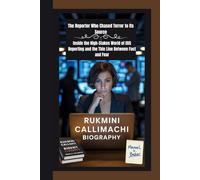 Rukmini Callimachi Biography: The Reporter Who Chased Terror to Its Source Inside the High-Stakes World of ISIS Reporting and the Thin Line Between Fact and Fear