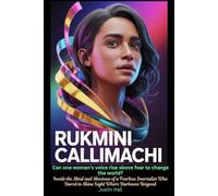 Rukmini Callimachi Can One Woman’s Voice Rise Above Fear to Change the World?: Inside the Mind and Missions of a Fearless Journalist Who Dared to Shine Light Where Darkness Reigned