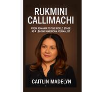 RUKMINI CALLIMACHI: From Romania to the World Stage as a Leading American Journalist