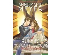 Rule #3: You Can't Kiss Your Best Friend (The Rules of Love)