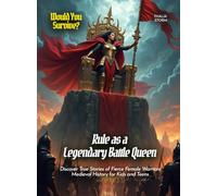 Rule as a Legendary Battle Queen: Discover True Stories of Fierce Female Warriors Medieval History for Kids and Teens (Book for Curious Kids)