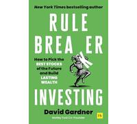 Rule Breaker Investing: How to Pick the Best Stocks of the Future and Build Lasting Wealth - Written By The Co-Founder Of The Motley Fool