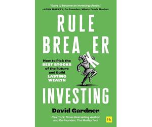 Rule Breaker Investing: How to Pick the Best Stocks of the Future and Build Lasting Wealth - Written by the Co-founder of the Motley Fool