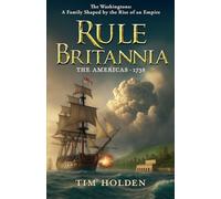 Rule Britannia: The Washingtons: A Family Shaped by the Rise of an Empire (The New World Saga)