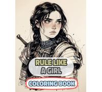 Rule Like A Girl Coloring Book: Colouring Pages Of Multicultural Queens Royal Women Noble Lady Princess Empress Castle Female Kingdom Imperial Majesty ... Mindfulness | For Kids Adult Teen Senior