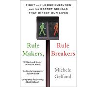 Rule Makers, Rule Breakers: Tight and Loose Cultures and the Secret Signals That Direct Our Lives