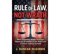 Rule of Law, Not Wrath: What Happens When Outrage Replaces Evidence in the American Criminal Justice System