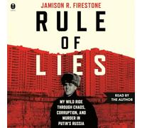 Rule of Lies: My Wild Ride Through Chaos, Corruption, and Murder in Putin's Russia