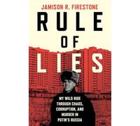 Rule of Lies: My Wild Ride Through Chaos, Corruption, and Murder in Putin's Russia
