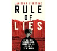 Rule of Lies: My Wild Ride Through Chaos, Corruption, and Murder in Putin's Russia