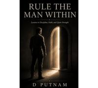Rule the Man Within: Faith, Wisdom, and the Discipline to Stand Firm in a Hard World