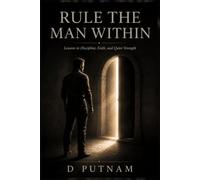 Rule the Man Within: Faith, Wisdom, and the Discipline to Stand Firm in a Hard World