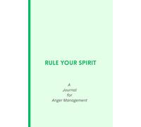 Rule Your Spirit: A Guided Journal for Anger Management and Emotional Regulation - Daily Prompts to Control Anger and Build Emotional Strength