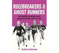 Rulebreakers and Ghost Runners: The British women who asserted their right to run