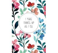 Ruled Notebook, 5.5x8.5 inches, Botanical Design - I make things up as I go - Poserlane: Cute journal with motivational quotes for every day