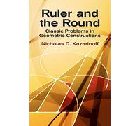 Ruler and the Round: Classic Problems in Geometric Constructions