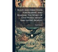 Rules And Directions For Hearing And Reading The Word Of God With Certain And Saving Benefit