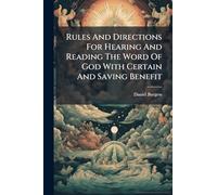 Rules And Directions For Hearing And Reading The Word Of God With Certain And Saving Benefit