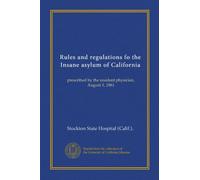 Rules and regulations fo the Insane asylum of California: prescribed by the resident physician, August 1, 1861