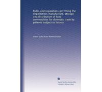 Rules and regulations governing the importation, manufacture, storage and distribution of food commodities for domestic trade by persons subject to license