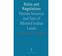 Rules and Regulations: Patents Issuance and Sale of Allotted Indian Lands