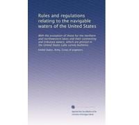 Rules and regulations relating to the navigable waters of the United States: With the exception of those for the northern and northwestern lakes and ... United States Lake survey bulletins: Volume 4