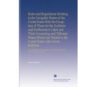 Rules and Regulations Relating to the Navigable Waters of the United States With the Exception of Those for the Northern and Northwestern Lakes and ... of the Chief of Engineers, July, 1914. 1914