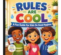 Rules Are Cool - A Fun Guide For Kids On Good Hygiene: Rhyming Book For Kids (Ages 4-8)